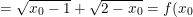 \small =\sqrt{x_0-1}+\sqrt{2-x_0}=f(x_0)